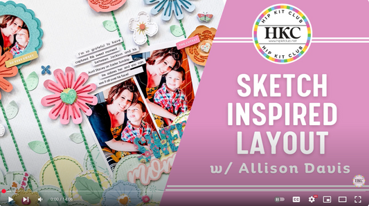 SKETCH INSPIRED LAYOUT | MARCH 2025 HIP KITS | ALLISON DAVIS